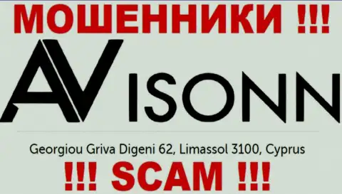Avisonn - это ВОРЫ !!! Засели в оффшорной зоне по адресу Georgiou Griva Digeni 62, Limassol 3100, Cyprus и крадут денежные вложения реальных клиентов