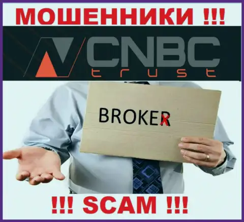 Весьма опасно совместно работать с CNBC-Trust Com их работа в сфере Брокер - противоправна